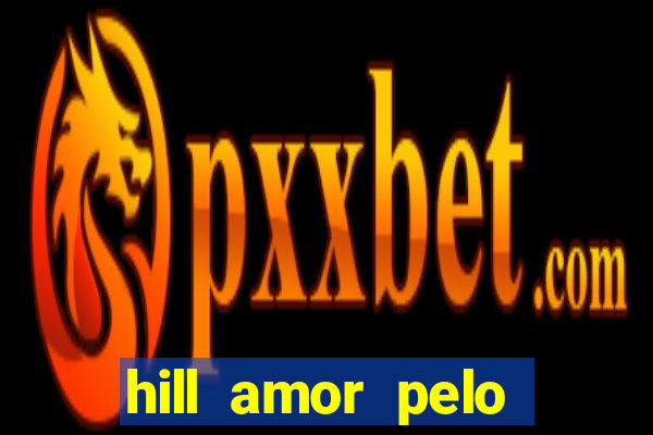 hill amor pelo jogo online